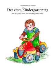 Der erste Kindergartentag - Wie der kleine Gorilla Jens seine Angst davor verlor