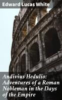 Edward Lucas White: Andivius Hedulio: Adventures of a Roman Nobleman in the Days of the Empire 