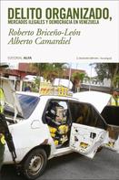 Roberto Briceño-León: Delito organizado, mercados ilegales y democracia en Venezuela 