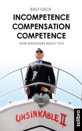Incompetence Compensation Competence - How Managers Really Tick. Stories