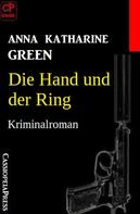 Anna Katharine Green: Die Hand und der Ring: Kriminalroman 
