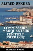 Alfred Bekker: Commissaire Marquanteur ermittelt unerkannt: Frankreich Krimi ★★★★★
