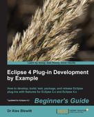 Alex Blewitt: Eclipse 4 Plug-in Development by Example Beginner's Guide 