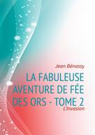 Jean Bénassy: La Fabuleuse aventure de Fée des Ors - Tome 2 