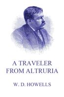 William Dean Howells: A Traveler From Altruria 