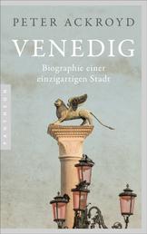 Venedig - Biographie einer einzigartigen Stadt - Mit zahlreichen Abbildungen