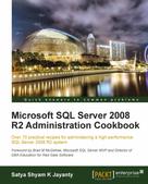 Satya Shyam K Jayanty: Microsoft SQL Server 2008 R2 Administration Cookbook 