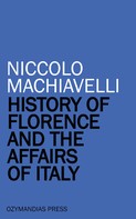 Niccolo Machiavelli: History of Florence and the Affairs of Italy 