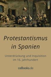 Protestantismus in Spanien - Unterdrückung und Inquisition im 16. Jahrhundert