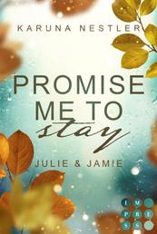 Promise Me to Stay. Julie & Jamie - Tiefgehende New Adult College Romance in Schottland