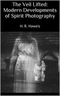 H. R. Haweis: The Veil Lifted: Modern Developments of Spirit Photography 