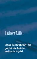 Hubert Milz: Soziale Marktwirtschaft - das gescheiterte deutsche neoliberale Projekt? 