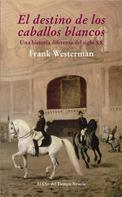 Frank Westerman: El destino de los caballos blancos 