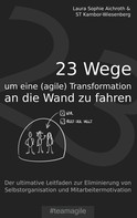Laura Sophie Aichroth: 23 Wege um eine (agile) Transformation an die Wand zu fahren ★★★★★