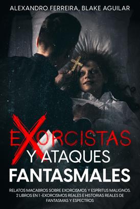 Exorcistas y Ataques Fantasmales