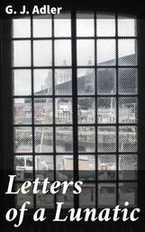 Letters of a Lunatic - A Brief Exposition of My University Life, During the Years 1853-54
