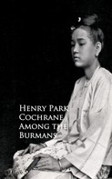 Henry Park Cochrane: Among the Burmans 