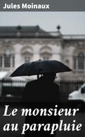 Jules Moinaux: Le monsieur au parapluie 