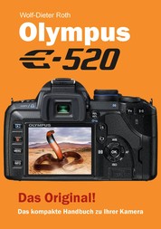 Olympus E-520 - Das kompakte Handbuch zu Ihrer Kamera