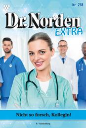 Nicht so forsch, Kollegin! - Dr. Norden Extra 218 – Arztroman