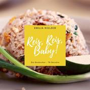 Reis, Reis, Baby! - Ein Reiskocher - 78 Gerichte