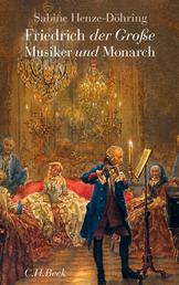 Friedrich der Große - Musiker und Monarch