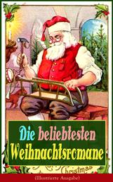 Die beliebtesten Weihnachtsromane (Illustrierte Ausgabe) - Die Heilige und ihr Narr + Der kleine Lord + Heidi + Weihnacht! + Vor dem Sturm + Oliver Twist + Nils Holgerssons wunderbare Reise mit den Wildgänsen + Klein-Dorrit...