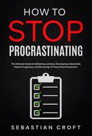 Sebastian Croft: How to Stop Procrastinating 