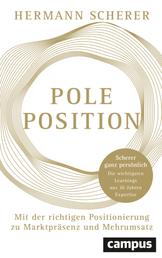 Pole Position - Mit der richtigen Positionierung zu Marktpräsenz und Mehrumsatz – Scherer ganz persönlich: Die wichtigsten Learnings aus 30 Jahren Expertise
