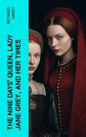 Martin A. S. Hume: The Nine Days' Queen, Lady Jane Grey, and Her Times 