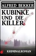 Alfred Bekker: Kubinke und die Killer: Kriminalroman 