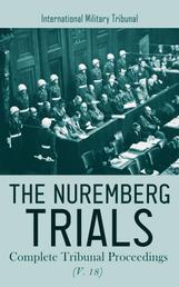 The Nuremberg Trials: Complete Tribunal Proceedings (V. 18) - Trial Proceedings from 9th July 1946 to 18th July 1946