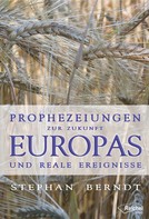 Stephan Berndt: Prophezeiungen zur Zukunft Europas und reale Ereignisse 