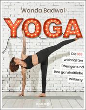 Yoga - Die 108 wichtigsten Übungen und ihre ganzheitliche Wirkung