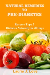 Natural Remedies To Pre-Diabetes - Reverse Type 2 Diabetes Naturally in 90 Days