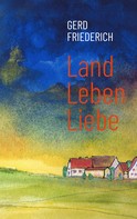 Gerd Friederich: LandLebenLiebe 