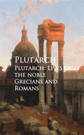 Plutarch: Plutarch: Lives of the noble Grecians and Romans 