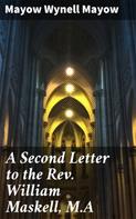 Mayow Wynell Mayow: A Second Letter to the Rev. William Maskell, M.A 
