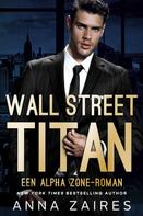 Anna Zaires: Wall Street Titan: Een Alpha Zone-roman 