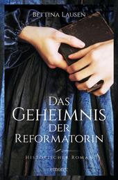 Das Geheimnis der Reformatorin - Historischer Roman