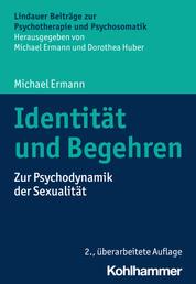 Identität und Begehren - Zur Psychodynamik der Sexualität