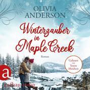 Winterzauber in Maple Creek - Die Liebe wohnt in Maple Creek, Band 5 (Ungekürzt)