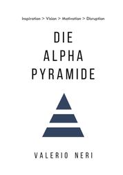 Die Alpha Pyramide - Inspiration > Vision > Motivation > Disruption