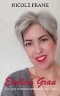 Nicole Frank: Endlich Grau - Der Weg zu meiner natürlichen Haarfarbe 