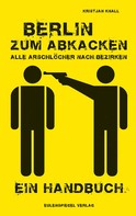 Kristjan Knall: Berlin zum Abkacken Alle Arschlöcher nach Bezirken ★★★