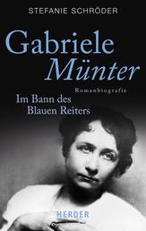 Gabriele Münter - Im Bann des Blauen Reiters. Romanbiografie