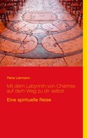 Petra Liermann: Mit dem Labyrinth von Chartres auf dem Weg zu dir selbst 