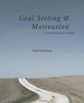 GOAL SETTING AND MOTIVATION - INDIVIDUAL