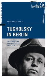 Tucholsky in Berlin - Gesammelte Feuilletons 1912-1930