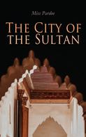 Miss Pardoe: The City of the Sultan 